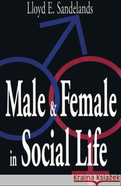 Male and Female in Social Life Lloyd Sandelands 9780765808776 Transaction Publishers