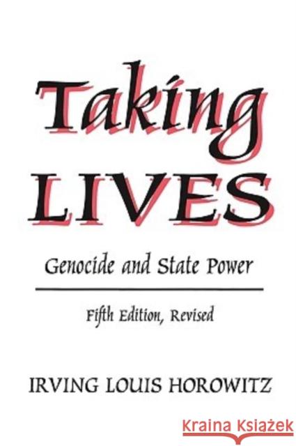 Taking Lives: Genocide and State Power Horowitz, Irving Louis 9780765808806 Transaction Publishers
