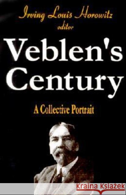 Veblen's Century: A Collective Portrait Horowitz, Irving 9780765808820 Transaction Publishers
