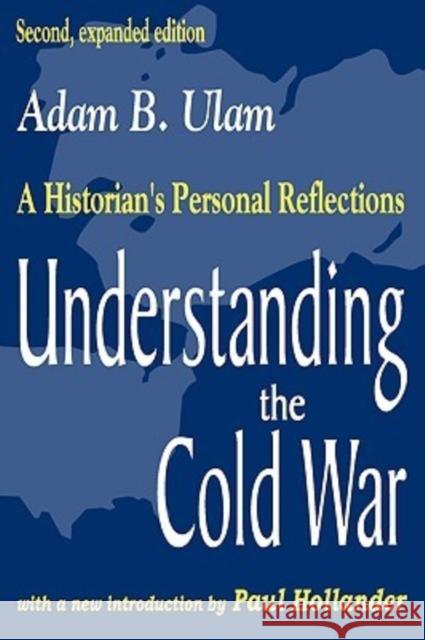 Understanding the Cold War : A Historian's Personal Reflections Adam Bruno Ulam Paul Hollander 9780765808851 Transaction Publishers