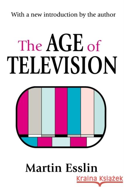 The Age of Television Martin Esslin Martin Esslin 9780765808882 Transaction Publishers