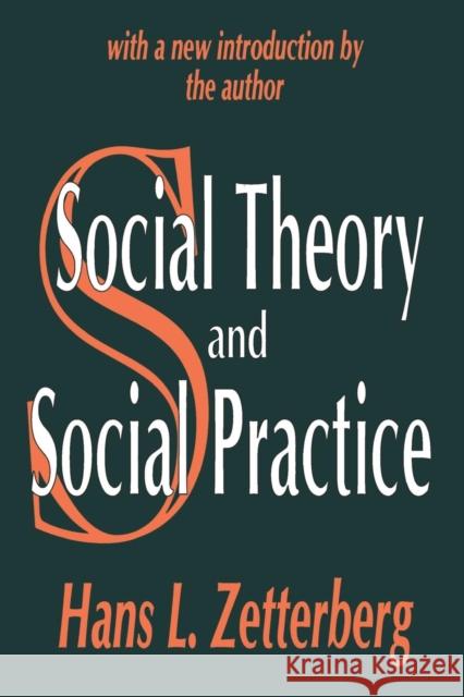 Social Theory and Social Practice: With a New Introduction the Author Zetterberg, Hans L. 9780765809063 Transaction Publishers