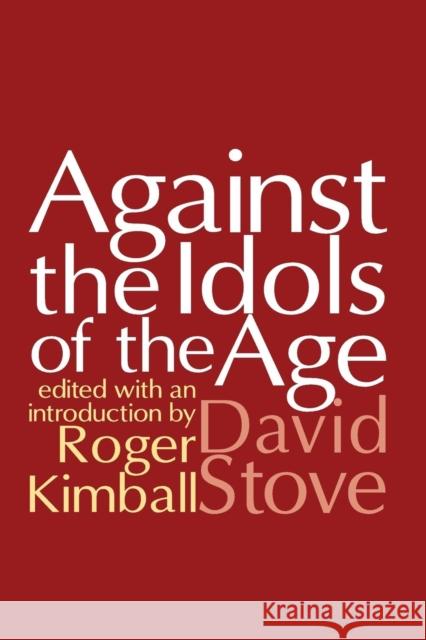 Against the Idols of the Age David Stove Roger Kimball 9780765809100