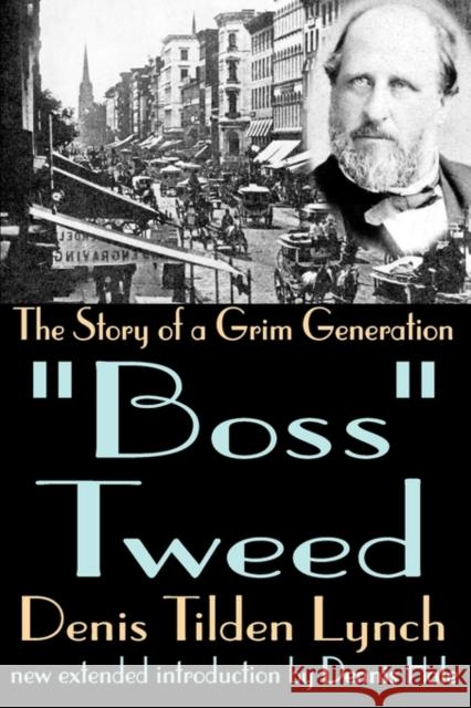 Boss Tweed : The Story of a Grim Generation Denis Tilden Lynch Dennis Hale 9780765809346 Transaction Publishers