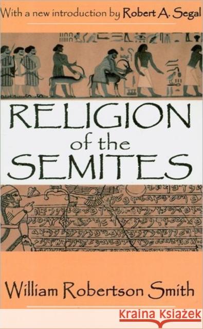 Religion of the Semites: The Fundamental Institutions Smith, William 9780765809360 Transaction Publishers