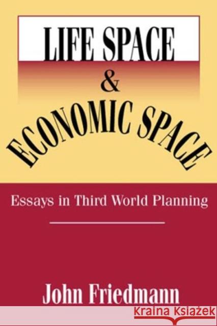 Life Space and Economic Space: Third World Planning in Perspective Friedmann, John 9780765809421