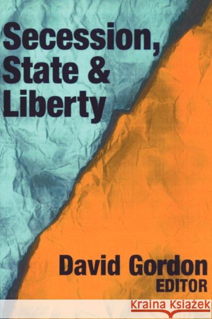 Secession, State, and Liberty David Gordon 9780765809438