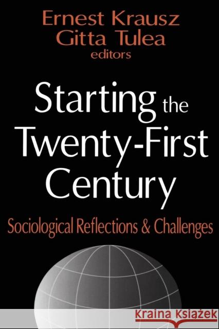 Starting the Twenty-First Century: Sociological Reflections & Challenges Tulea, Gitta 9780765809513 Transaction Publishers