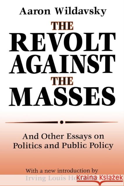 The Revolt Against the Masses: And Other Essays on Politics and Public Policy Wildavsky, Aaron 9780765809605 Transaction Publishers