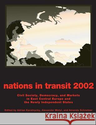 Nations in Transit: Civil Society, Democracy, and Markets in East Central Europe and the Newly Independent States Adrian Karatnycky Alexander J. Motyl Amanda Schnetzer 9780765809766 Transaction Publishers