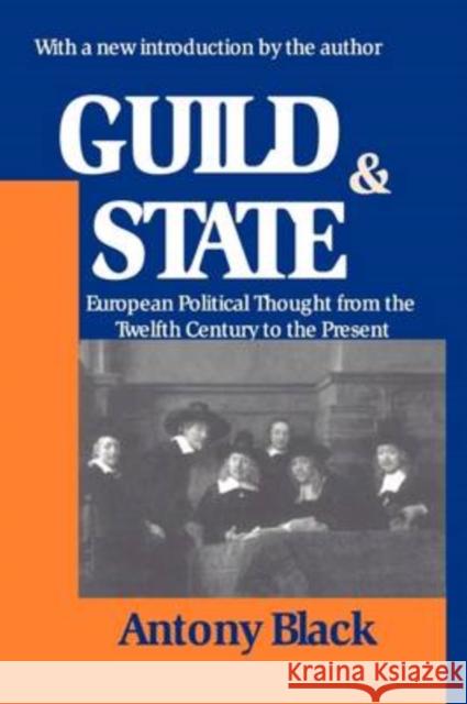 Guild and State : European Political Thought from the Twelfth Century to the Present Antony Black 9780765809780 Transaction Publishers