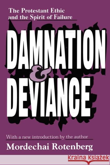 Damnation and Deviance: The Protestant Ethic and the Spirit of Failure Rotenberg, Mordechai 9780765809889