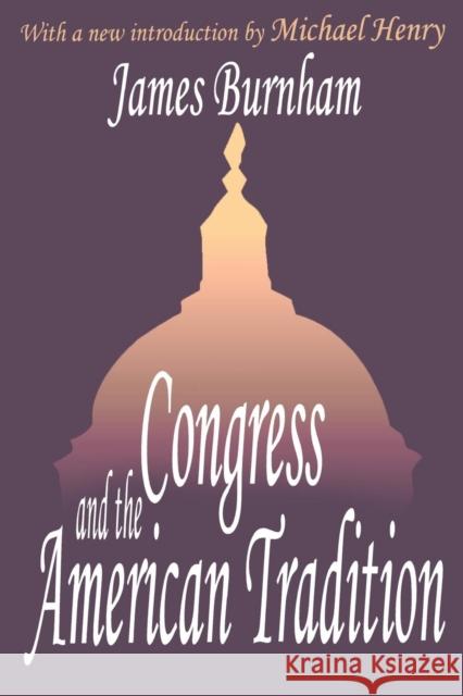 Congress and the American Tradition Burnham, James 9780765809971 Transaction Publishers