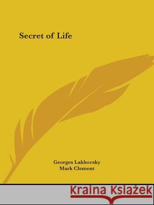 Secret of Life Georges Lakhovsky 9780766141971