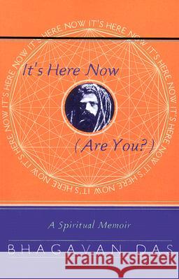 It's Here Now (Are You?): A Spiritual Memoir Das, Bhagavan 9780767900096