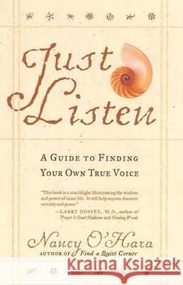 Just Listen: A Guide to Finding Your Own True Voice O'Hara, Nancy 9780767900232 Broadway Books