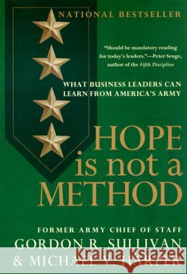 Hope Is Not a Method: What Business Leaders Can Learn from America's Army Sullivan, Gordon R. 9780767900607 Broadway Books