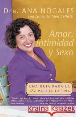 Amor, Intimidad Y Sexo: Una Guia Para La Pareja Latina Ana Nogales Lauren G. Belloti Ana Nogales 9780767901208 Broadway Books