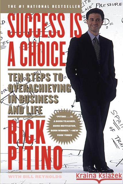 Success Is a Choice: Ten Steps to Overachieving in Business and Life Pitino, Rick 9780767901321