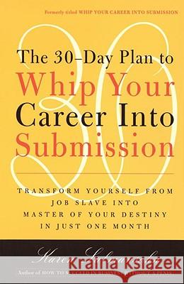 The 30-Day Plan to Whip Your Career Into Submission Karen Salmansohn 9780767901826 Broadway Books