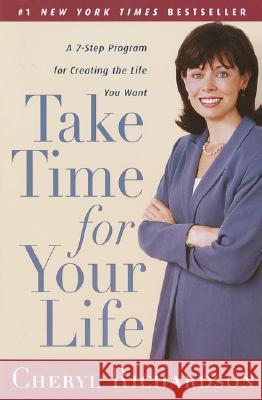 Take Time for Your Life: A 7-Step Program for Creating the Life You Want Cheryl Richardson 9780767902076 Broadway Books