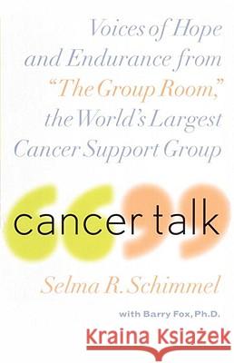 Cancer Talk: Voices of Hope and Endurance from the Group Room, the World's Largest Cancer Support Group Schimmel, Selma R. 9780767903257 Broadway Books