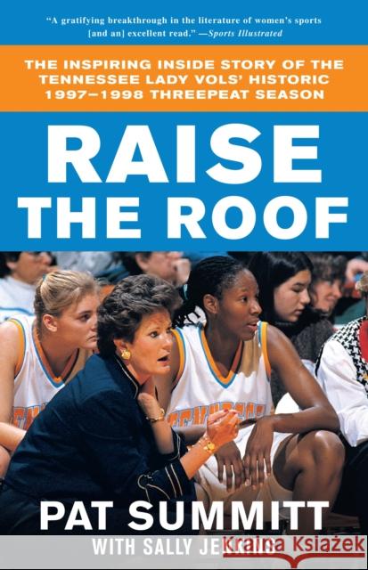 Raise the Roof: The Inspiring Inside Story of the Tennessee Lady Vols' Historic 1997-1998 Threepeat Season Pat Head Summitt Sally Jenkins 9780767903295 Broadway Books