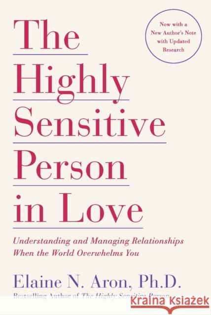 The Highly Sensitive Person in Love: Understanding and Managing Relationships When the World Overwhelms You Aron, Elaine N. 9780767903363 Broadway Books