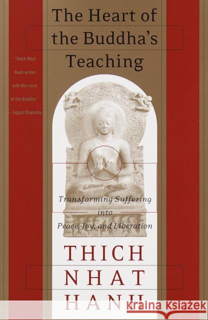 The Heart of the Buddha's Teaching: Transforming Suffering Into Peace, Joy, and Liberation Thich Nhat Hanh 9780767903691