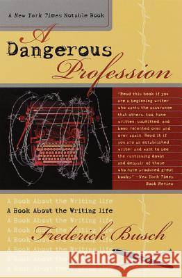 Dangerous Profession: A Book about the Writing Life Frederick Busch 9780767903981 Broadway Books