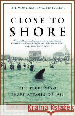 Close to Shore: The Terrifying Shark Attacks of 1916 Michael Capuzzo Mike Capuzzo 9780767904148 Broadway Books