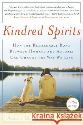 Kindred Spirits: How the Remarkable Bond Between Humans and Animals Can Change the Way We Live Allen M. Schoen 9780767904315 Broadway Books
