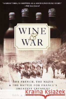 Wine and War: The French, the Nazis, and the Battle for France's Greatest Treasure Don Kladstrup Petie Kladstrup 9780767904483 Broadway Books