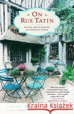 On Rue Tatin: Living and Cooking in a French Town Susan Herrmann Loomis 9780767904551 Broadway Books