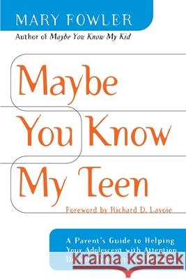 Maybe You Know My Teen: A Parent's Guide to Helping Your Adolescent with Attention Deficit Hyperactivity Disorder Mary Fowler 9780767905145 Broadway Books