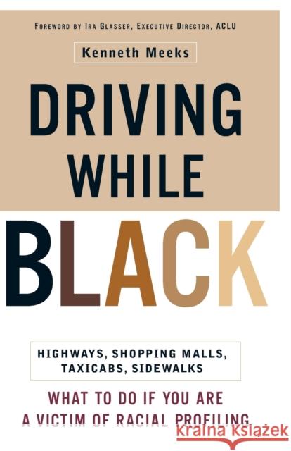 Driving While Black: Highways, Shopping Malls, Taxi Cabs, Sidewalks: How to Fight Back If You Are a Victim of Racial Profiling Kenneth Meeks 9780767905497 Broadway Books