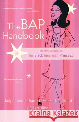 The Bap Handbook: The Official Guide to the Black American Princess Kalyn Johnson Tracey Lewis Karla Lightfoot 9780767905503 Broadway Books