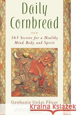 Daily Cornbread: 365 Ingredients for a Healthy Mind, Body and Soul Stephanie Stokes Oliver 9780767905534 Broadway Books
