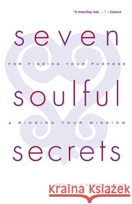 Seven Soulful Secrets: For Finding Your Purpose and Minding Your Mission Stephanie Stokes Oliver 9780767905824 Harlem Moon