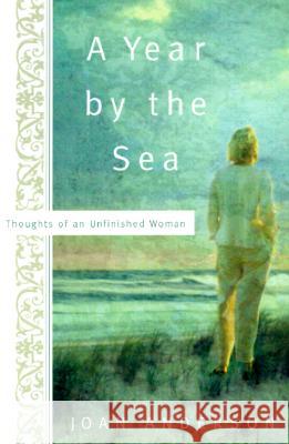 A Year by the Sea: Thoughts of an Unfinished Woman Joan Anderson 9780767905930 Broadway Books