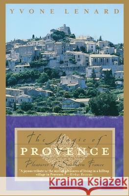 The Magic of Provence: Pleasures of Southern France Yvone Lenard 9780767906821 Broadway Books