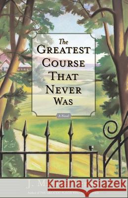 The Greatest Course That Never Was J. Michael Veron 9780767907170 Broadway Books