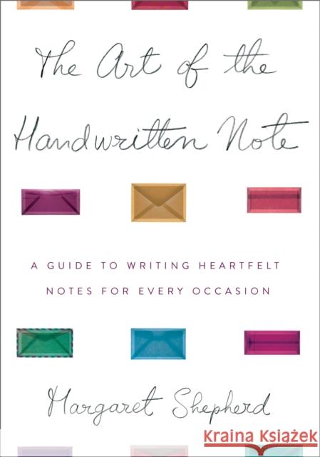 The Art of the Handwritten Note: A Guide to Reclaiming Civilized Communication Margaret Shepherd 9780767907453 Broadway Books