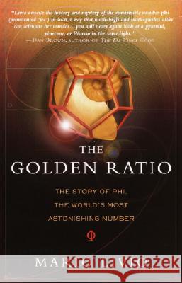 The Golden Ratio: The Story of Phi, the World's Most Astonishing Number Mario Livio 9780767908160 Broadway Books