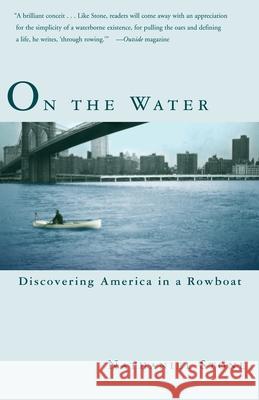 On the Water: Discovering America in a Rowboat Stone, Nathaniel 9780767908429 Broadway Books