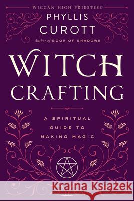 Witch Crafting: A Spiritual Guide to Making Magic Phyllis W. Curott 9780767908450 Broadway Books