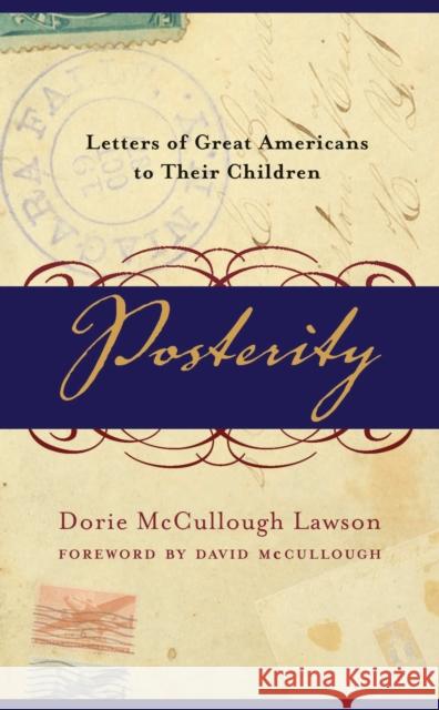 Posterity: Letters of Great Americans to Their Children Dorie McCullough Lawson 9780767909044 Broadway Books