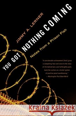 You Got Nothing Coming: Notes from a Prison Fish Jimmy Lerner 9780767909198 Broadway Books