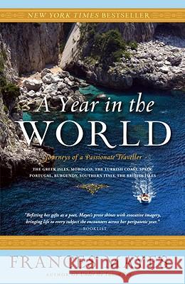 A Year in the World: Journeys of a Passionate Traveller Frances Mayes 9780767910064 Broadway Books