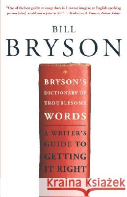Bryson's Dictionary of Troublesome Words: A Writer's Guide to Getting It Right Bill Bryson 9780767910439 Broadway Books
